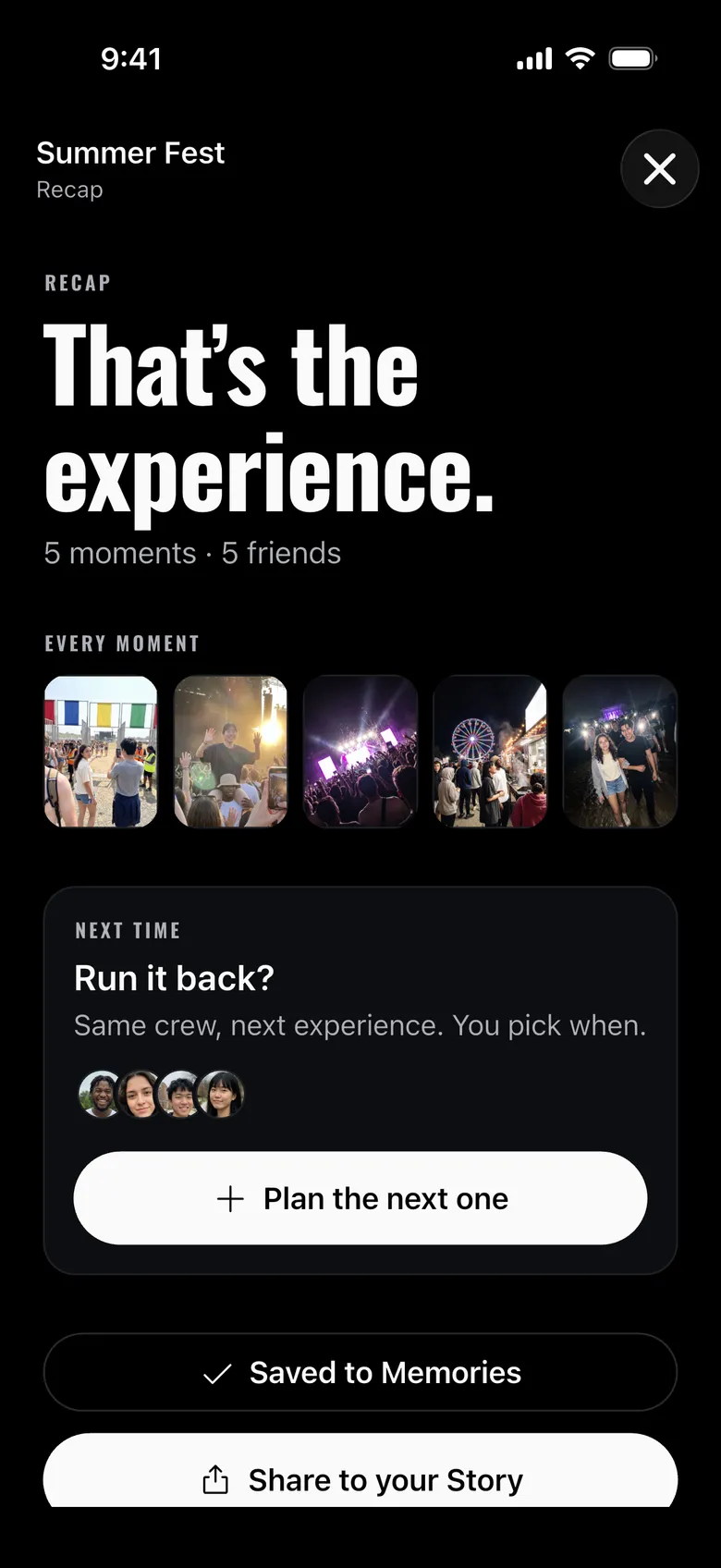 The recap after Summer Fest: That’s the experience. 5 moments, 5 friends, every moment in a row, and Plan the next one.